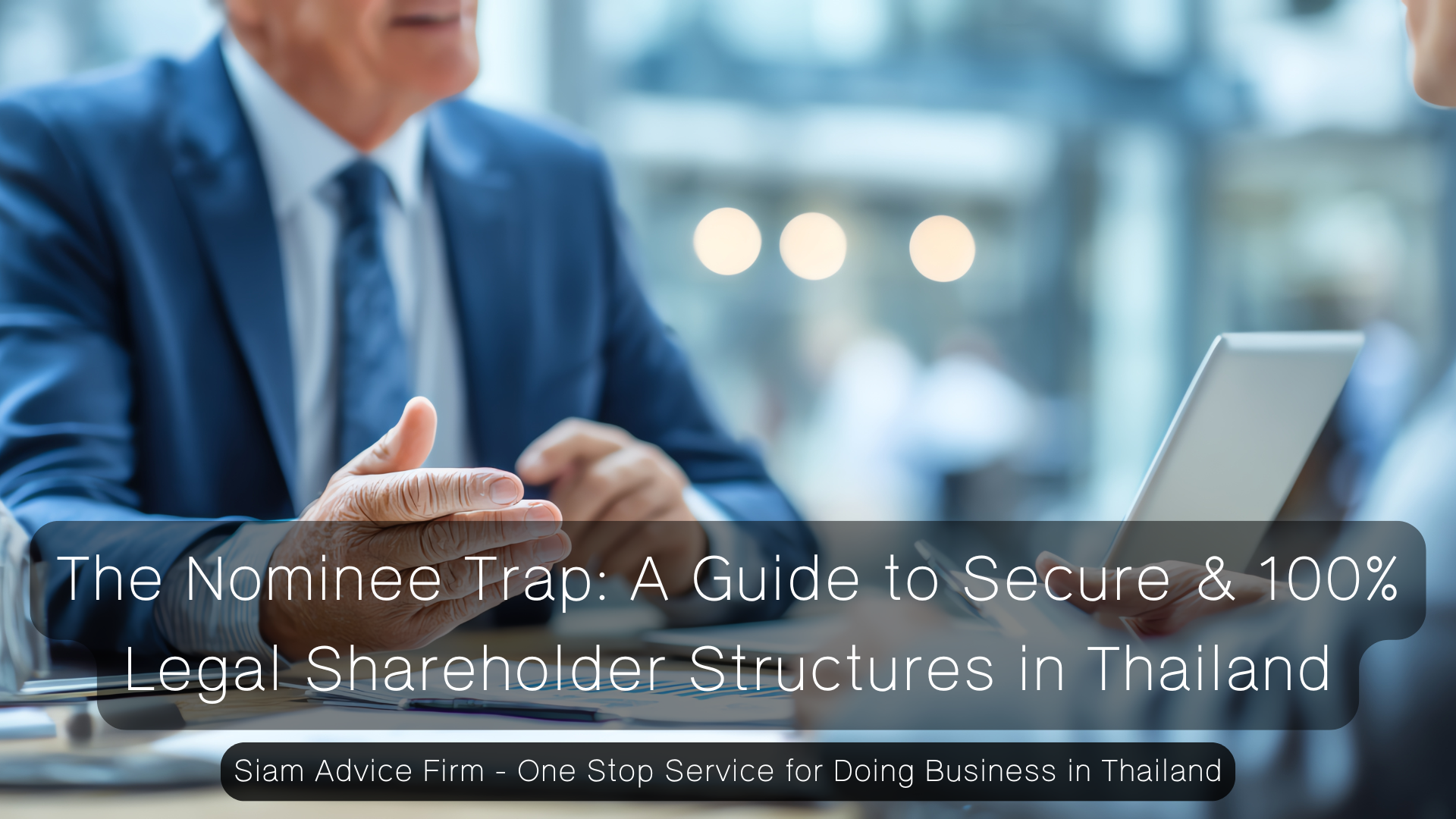 The Nominee Trap: A Guide to Secure & 100% Legal Shareholder Structures in Thailand